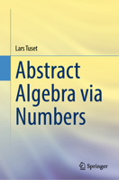 Abstract Algebra via Numbers 3031746228 Book Cover