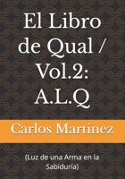 El Libro de Qual / Vol.2: A.L.Q: (Luz de una Arma en la Sabiduría) (Spanish Edition) B0B4SJH47C Book Cover