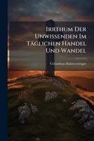 Irrthum Der Unwissenden Im Täglichen Handel Und Wandel... 1274553989 Book Cover
