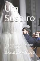 Um Suspiro: "Você ainda vai me amar amanhã cedo." (1) (Portuguese Edition) B087SM4WMW Book Cover