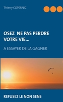 Osez ne pas perdre votre vie... (French Edition) 2322134074 Book Cover
