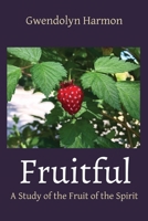 Fruitful: A Study of the Fruit of the Spirit 1736601180 Book Cover