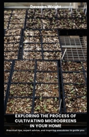 Exploring the Process of Cultivating Microgreens in Your Home: Practical tips, expert advice, and inspiring anecdotes to guide you. B0DVXSB7PR Book Cover