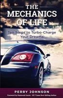 The Mechanics of Life: 10 Proven Steps for Reaching Your Dreams 1537509055 Book Cover