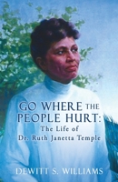 Go Where the People Hurt: The Life of Dr. Ruth Janetta Temple 1662852304 Book Cover