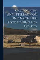 Californien Unmittelbar vor und Nach der Entdeckung des Goldes 1018572724 Book Cover