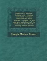 Problems of the Age: Dealing With Religious, Social and Economic Questions and Their Solution. A Study for the Quorums and Classes of the Melchizedek Priesthood 1016514697 Book Cover