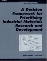 A Decision Framwork for Prioritizing Industrial Materials Research and Development 0833032615 Book Cover
