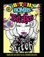 Swear Word Coloring Book: Bitch-Bombs For Bitches 0648076830 Book Cover