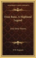 Evan Bane, A Highland Legend: And Other Poems 1241062978 Book Cover