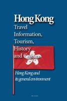 Hong Kong Travel Information, Tourism, History and Culture: Hong Kong and its general environment 153367311X Book Cover