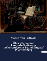 Über allgemeine Landesbewaffnung insbesondere in Beziehung auf Württemberg B0BZNC23XR Book Cover