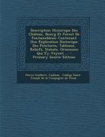 Description Historique Des Ch�teau, Bourg Et Forest de Fontainebleau: Contenant Une Explication Historique Des Peintures, Tableaux, Reliefs, Statu�s, Ornemens Qui s'y Voyent ... 1173598510 Book Cover