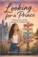 LOOKING FOR A PRINCE: Dating, Sex and the Journey to Finding Myself B0HGYWDBTV Book Cover