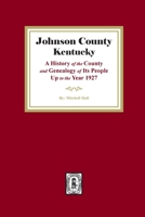 Johnson County, Kentucky: A History of the County and Genealogy of its People up to the year 1927 1639140441 Book Cover