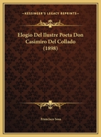 Elogio Del Ilustre Poeta Don Casimiro Del Collado (1898) 1169487084 Book Cover