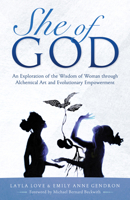 She of God: Alchemical Art Deck & Evolutionary Empowerment Booka an Exploration of the Wisdom of Woman Thru Visionary Art, Timeless Quotes and Conscious Creation to Achieve Your Highest Potential 1947637398 Book Cover