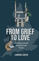 From Grief to Love: Walking Around England and Wales 1738531503 Book Cover