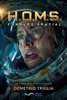 H.O.M.S. Phase Un : Complot Spatial: Un thriller de science-fiction entre la Terre, la Lune, Mars… et au-delà (French Edition) B0G6VX4L3H Book Cover