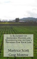A Blueprint to Answered Prayer and Manifestation of God's Promises for Your Life 1530375231 Book Cover