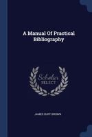 A Manual Of Practical Bibliography 1377142434 Book Cover