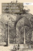 Jesuit Science and the End of Nature's Secrets 147244972X Book Cover