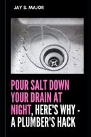 Pour Salt Down Your Drain At Night, Here's Why - A Plumber's Hack B09SNWBX1Z Book Cover