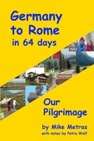 Germany to Rome in 64 Days: Our Pilgrimage 0557004772 Book Cover