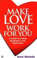 Make Love Work for You: A Toolkit for Finding Happiness in Your Relationship 0749923326 Book Cover