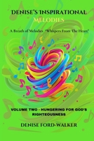 Denise's Inspirational Melodies a Breath of Melodies "Whispers from the Heart: VOLUME TWO - HUNGERING FOR GOD'S RIGHTEOUSNESS B0FP2SMSPJ Book Cover