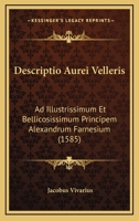Descriptio Aurei Velleris: Ad Illustrissimum Et Bellicosissimum Principem Alexandrum Farnesium (1585) 1104730200 Book Cover