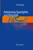 Ankylosing spondylitis and Klebsiella 1447142993 Book Cover