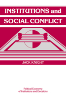Institutions and Social Conflict (Political Economy of Institutions and Decisions) 0521421896 Book Cover