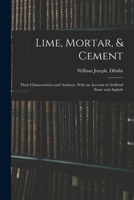 Lime, Mortar, & Cement: Their Characteristics and Analyses. With an Account of Artificial Stone and Asphalt 1014920671 Book Cover
