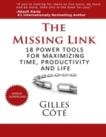 The Missing Link: 18 Power Tools for Maximizing Time, Productivity and Life 1508750912 Book Cover