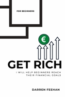 Get Rich for Beginners: I Will Help Beginners to Reach Their Financial Goals B08YDB698F Book Cover