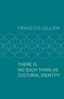 There Is No Such Thing as Cultural Identity 1509546995 Book Cover