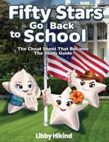 Fifty Stars Go Back to School: The Cheat Sheet That Became the Study Guide 1967592306 Book Cover