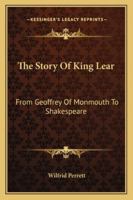 The Story of King Lear From Geoffrey of Monmouth to Shakespeare 1016604947 Book Cover