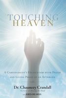 Touching Heaven: A Cardiologist's Encounters with Death and Living Proof of an Afterlife 1455562777 Book Cover