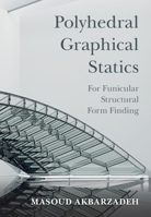 Polyhedral Graphical Statics: For Funicular Structural Form Finding 1108494730 Book Cover