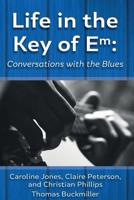 Life in the Key of Em: Conversations with the Blues 1540340015 Book Cover