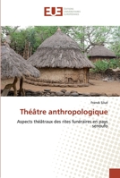 Théâtre anthropologique: Aspects théâtraux des rites funéraires en pays senoufo 620253253X Book Cover