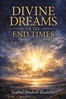 Divine Dreams of the End Times: The Work of Holy Spirit in the Last Days 1964035368 Book Cover