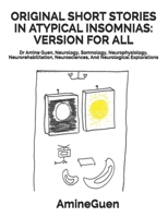 ORIGINAL SHORT STORIES IN ATYPICAL INSOMNIAS: VERSION FOR ALL: Dr Amine Guen, Neurology, Somnology,Neurophysiology, Neurorehabilitation, Neurosciences, And Neurological Explorations B086FX54C8 Book Cover