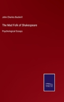 The mad Folk of Shakespeare. Psychological Essays 1017442789 Book Cover