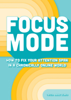 Focus Mode: How to Fix Your Attention Span in a Chronically Online World B0H257Y3YP Book Cover