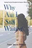 Why Am I Still Waiting?: Encouraging Your Soul Through Life 1539344851 Book Cover