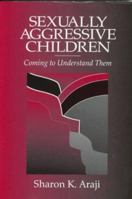 Sexually Aggressive Children: Coming To Understand Them 0803951760 Book Cover