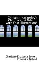 Christian Hatherley's Childhood: A Tale ... With Four Illustrations 0530598191 Book Cover